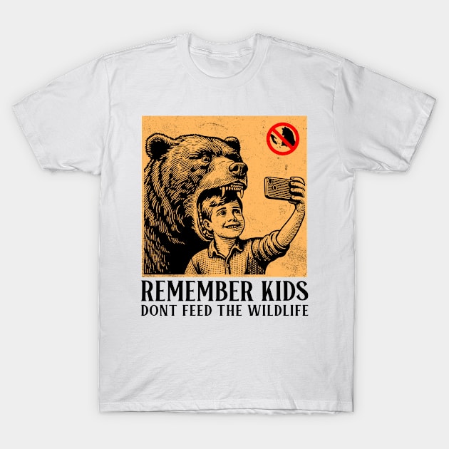 Remember Kids Dont Feed The Wildlife T-Shirt by DeeJaysDesigns